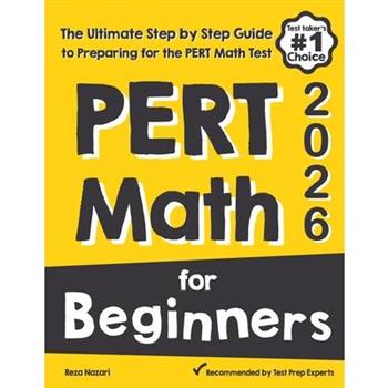 PERT Math for BeginnersThe Ultimate Step by Step Guide to Preparing for the PERT Math Test