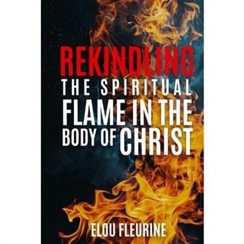 Rekindling the Spiritual Flame in the Body of Christ