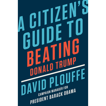 A Citizen’s Guide to Beating Donald Trump