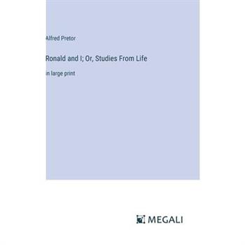 Ronald and I; Or, Studies From Life