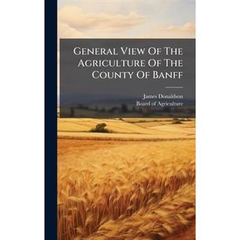 General View Of The Agriculture Of The County Of Banff