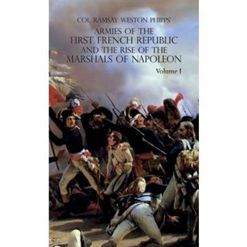 Armies of the First French Republic and the Rise of the Marshals of Napoleon I