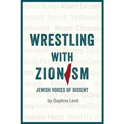 Wrestling with ZionismJewish Voices of Dissent