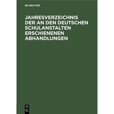 Jahresverzeichnis der an den deutschen Schulanstalten erschienenen Abhandlungen