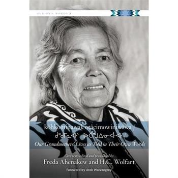 K繫hkominawak Ot璽cimowiniw璽wa / Our Grandmothers’ Lives as Told in Their Own Words