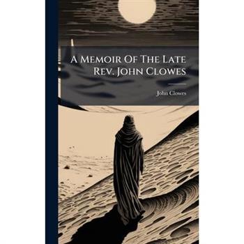 A Memoir Of The Late Rev. John Clowes