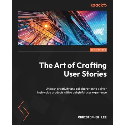 The Art of Crafting User Stories