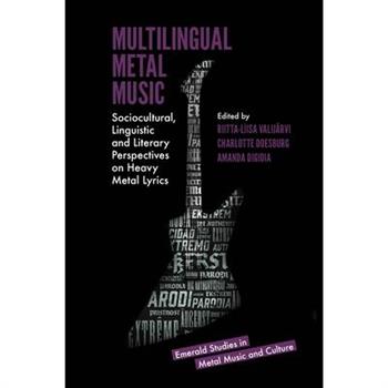 Multilingual Metal MusicSociocultural, Linguistic and Literary Perspectives on Heavy Metal