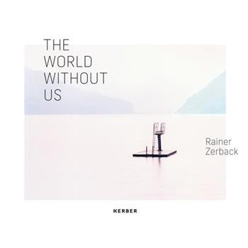 Rainer Zerback: The World Without Us