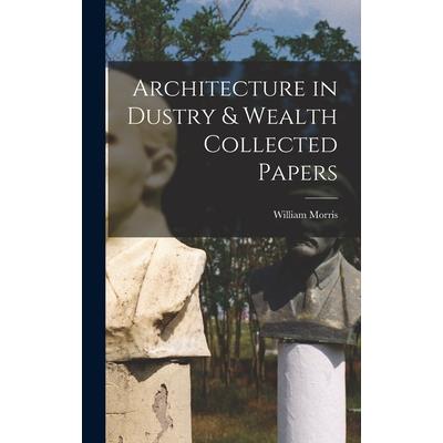 Architecture in Dustry & Wealth Collected Papers