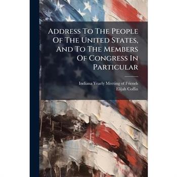 Address To The People Of The United States, And To The Members Of Congress In Particular