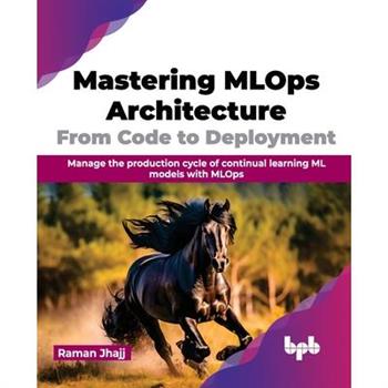 Mastering Mlops Architecture: From Code to Deployment