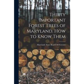 Thirty Important Forest Trees of Maryland. How to Know Them
