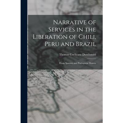 Narrative of Services in the Liberation of Chili, Peru and Brazil