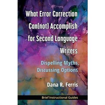 What Error Correction Can(not) Accomplish for Second Language Writers