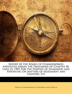 Report of the Board of Commissioners Appointed Under the Provisions of Chapter 90, Laws of 1905