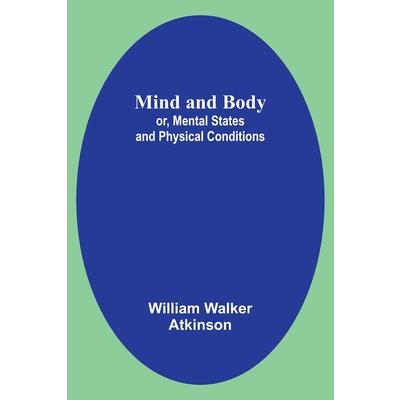 Mind and Body; or, Mental States and Physical Conditions