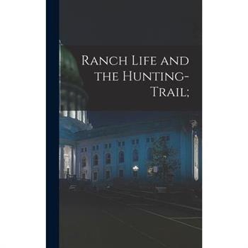 Ranch Life and the Hunting-Trail;
