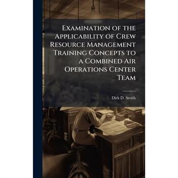 Examination of the Applicability of Crew Resource Management Training Concepts to a Combined Air Operations Center Team