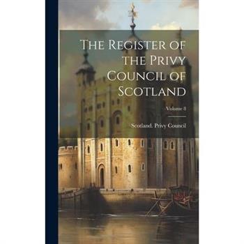 The Register of the Privy Council of Scotland; Volume 8