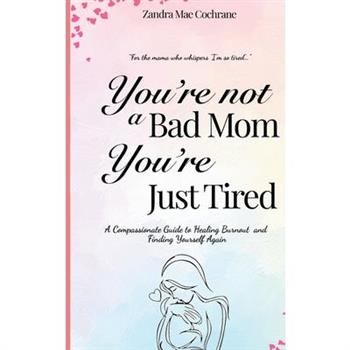 You're not a Bad Mom, You're Just Tired