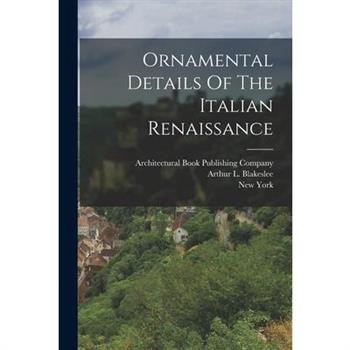 Ornamental Details Of The Italian Renaissance