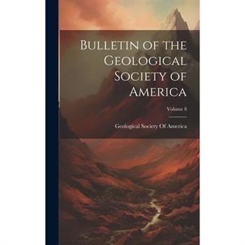 Bulletin of the Geological Society of America; Volume 8
