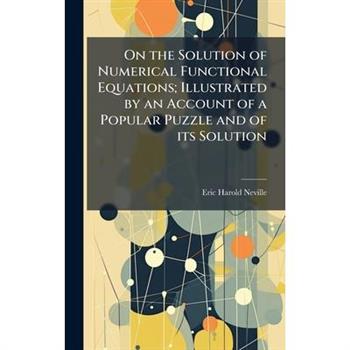 On the Solution of Numerical Functional Equations; Illustrated by an Account of a Popular Puzzle and of its Solution