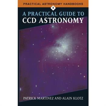 A Practical Guide to CCD Astronomy