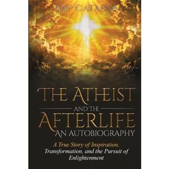 The Atheist and the Afterlife - an Autobiography