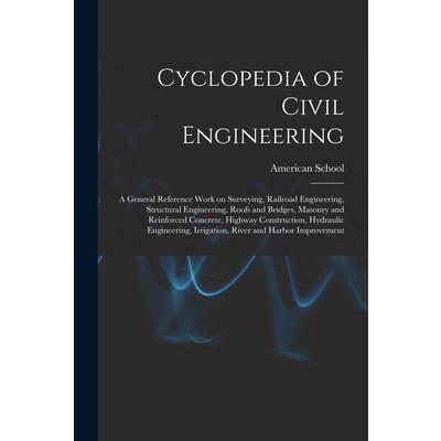 Cyclopedia of Civil Engineering; a General Reference Work on Surveying, Railroad Engineering, Structural Engineering, Roofs and Bridges, Masonry and Reinforced Concrete, Highway Construction, Hydrauli