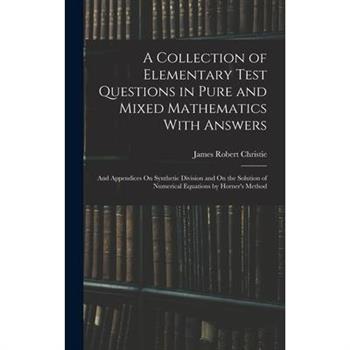 A Collection of Elementary Test Questions in Pure and Mixed Mathematics With Answers