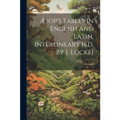 ?sop's Fables In English And Latin, Interlineary [ed. By J. Locke]