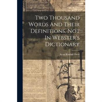 Two Thousand Words And Their Definitions, Not In Webster's Dictionary