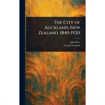 The City of Auckland, New Zealand, 1840-1920
