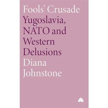 Fools' Crusade: Yugoslavia, NATO and Western Delusions