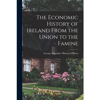 The Economic History of Ireland From the Union to the Famine
