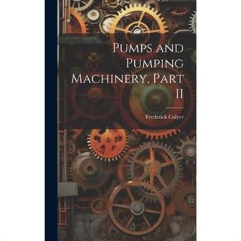 Pumps and Pumping Machinery, Part II