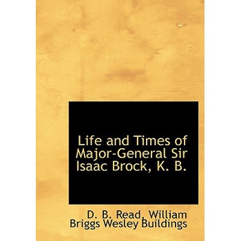 Life and Times of Major-General Sir Isaac Brock, K. B.