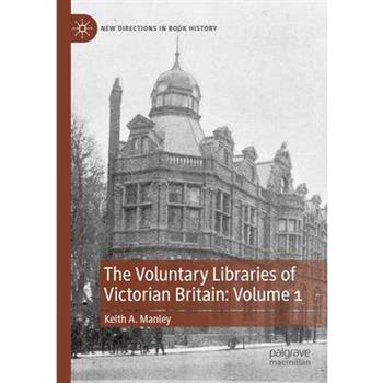 The Voluntary Libraries of Victorian Britain: Volume 1