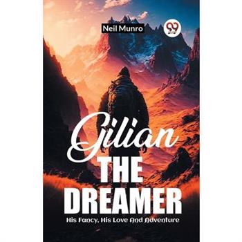 Gilian The Dreamer His Fancy, His Love And Adventure