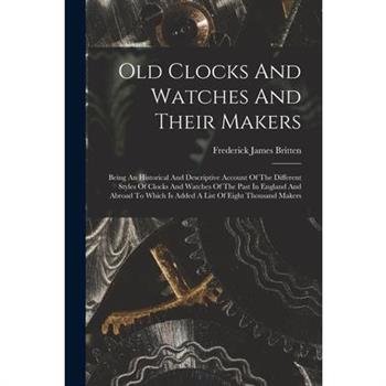 Old Clocks And Watches And Their Makers