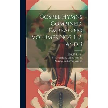 Gospel Hymns Combined. Embracing Volumes Nos. 1, 2, and 3