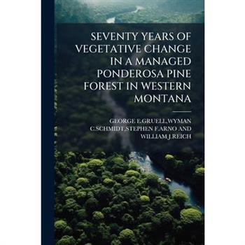 Seventy Years of Vegetative Change in a Managed Ponderosa Pine Forest in Western Montana