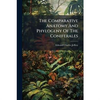 The Comparative Anatomy And Phylogeny Of The Coniferales
