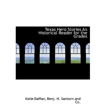 Texas Hero Stories an Historical Reader for the Grades