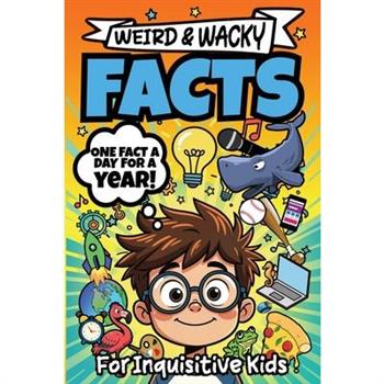 Weird & Wacky Facts For Inquisitive Kids