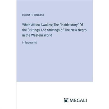 When Africa Awakes; The "inside story" Of the Stirrings And Strivings of The New Negro in the Western World