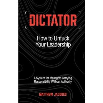 Dictator - How to Unfuck Your Leadership