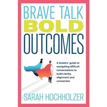 Brave Talk Bold Outcomes